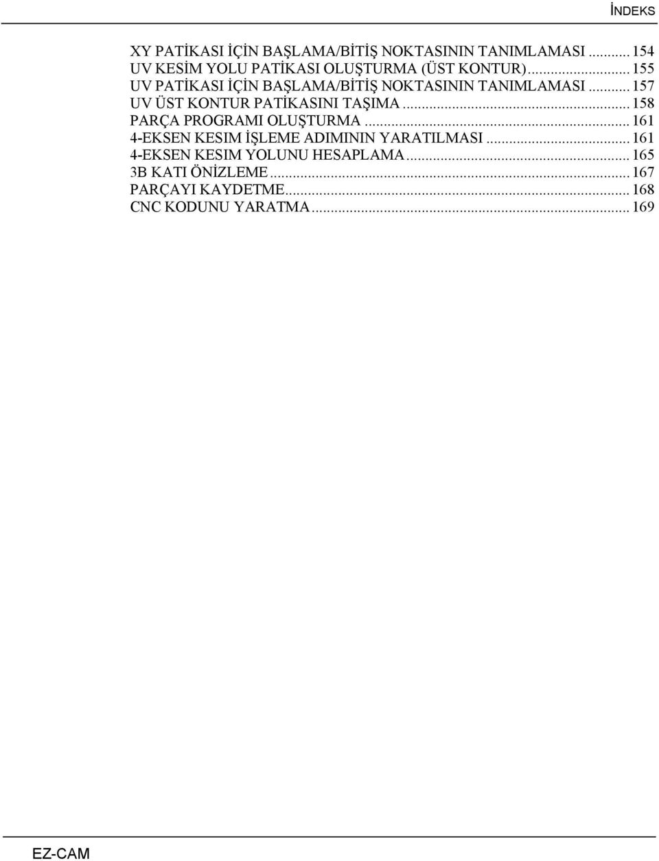 ..155 UV PATİKASI İÇİN BAŞLAMA/BİTİŞ NOKTASININ TANIMLAMASI...157 UV ÜST KONTUR PATİKASINI TAŞIMA.