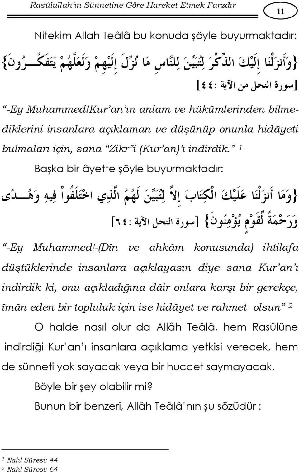 1 Başka bir âyette şöyle buyurmaktadır: } [ : ] { -Ey Muhammed!