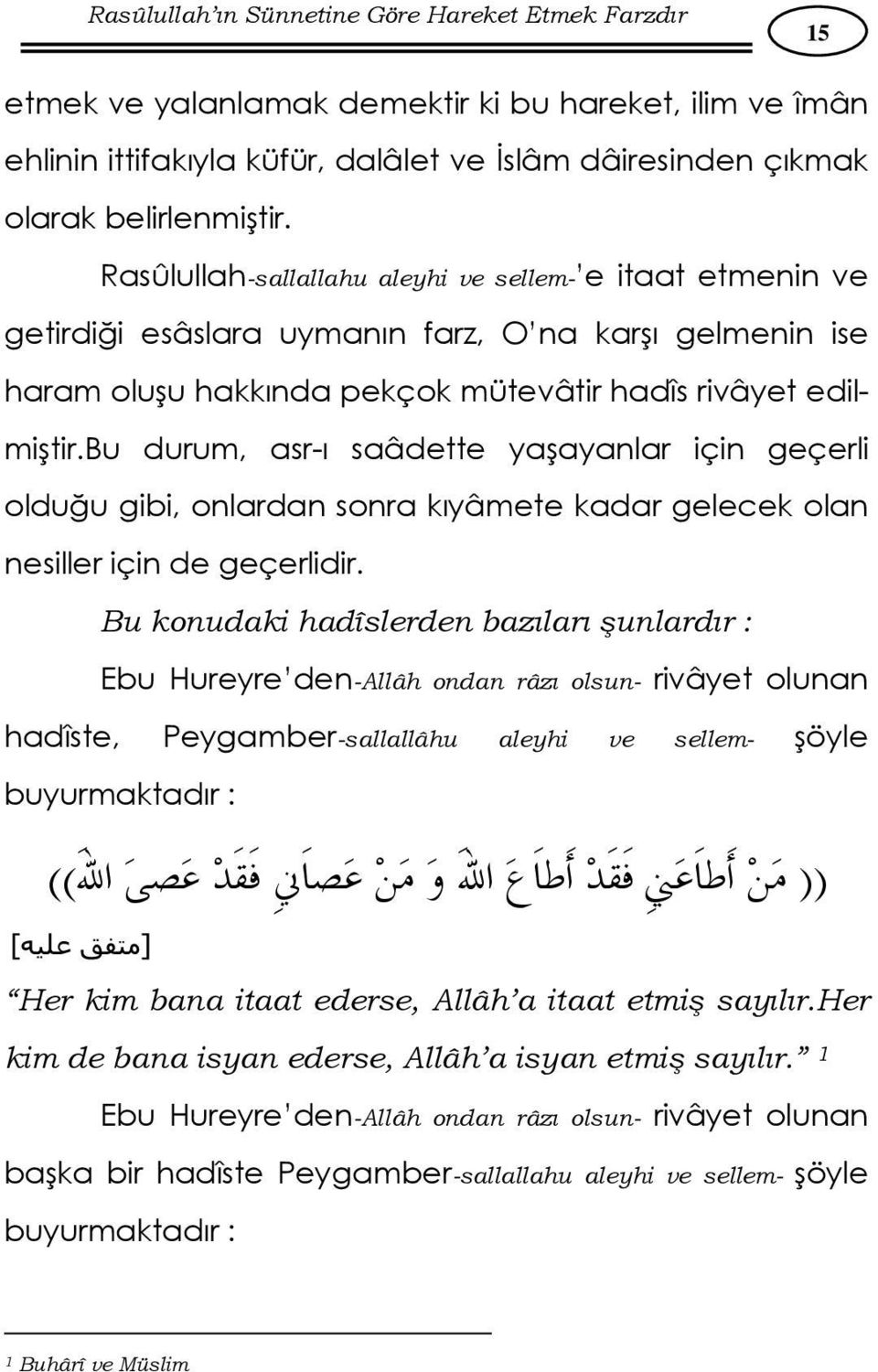 bu durum, asr-ı saâdette yaşayanlar için geçerli olduğu gibi, onlardan sonra kıyâmete kadar gelecek olan nesiller için de geçerlidir.