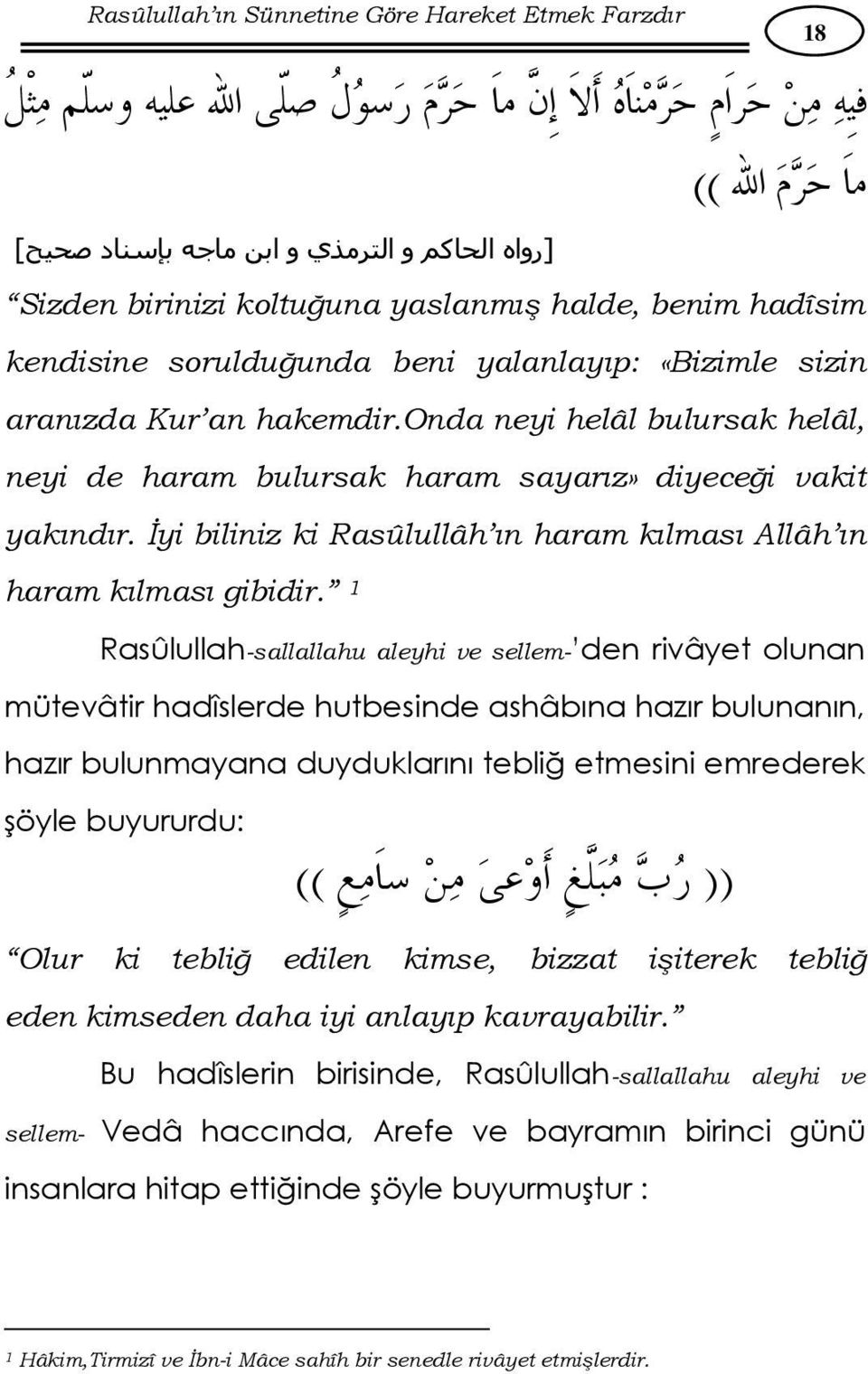 1 Rasûlullah-sallallahu aleyhi ve sellem- den rivâyet olunan mütevâtir hadîslerde hutbesinde ashâbına hazır bulunanın, hazır bulunmayana duyduklarını tebliğ etmesini emrederek şöyle buyururdu: (( ))