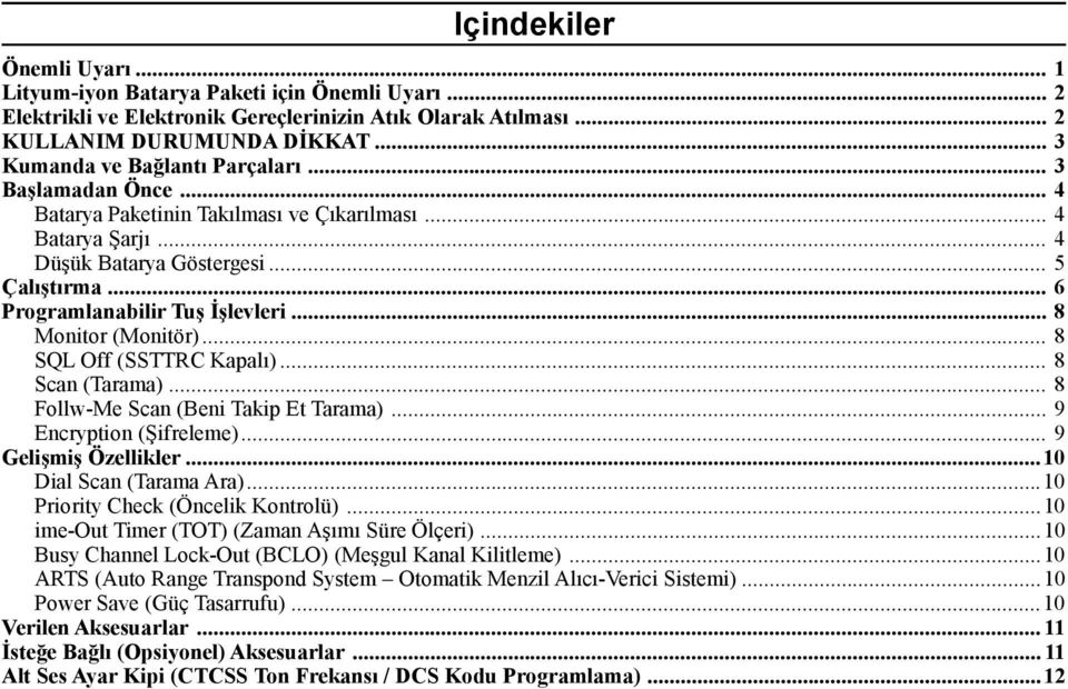 .. 6 Programlanabilir Tuş İşlevleri... 8 Monitor (Monitör)... 8 SQL Off (SSTTRC Kapalı)... 8 Scan (Tarama)... 8 Follw-Me Scan (Beni Takip Et Tarama)... 9 Encryption (Şifreleme)... 9 Gelişmiş Özellikler.