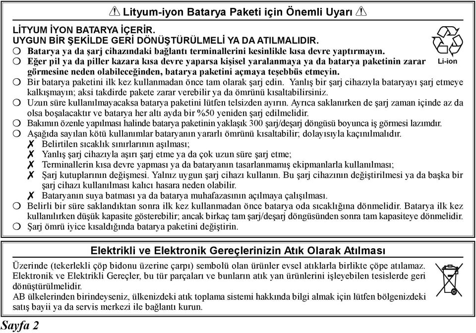 Eğer pil ya da piller kazara kısa devre yaparsa kişisel yaralanmaya ya da batarya paketinin zarar Li-ion görmesine neden olabileceğinden, batarya paketini açmaya teşebbüs etmeyin.