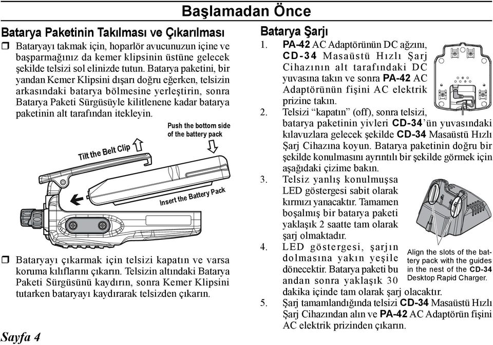 tarafından itekleyin. Bataryayı çıkarmak için telsizi kapatın ve varsa koruma kılıflarını çıkarın.