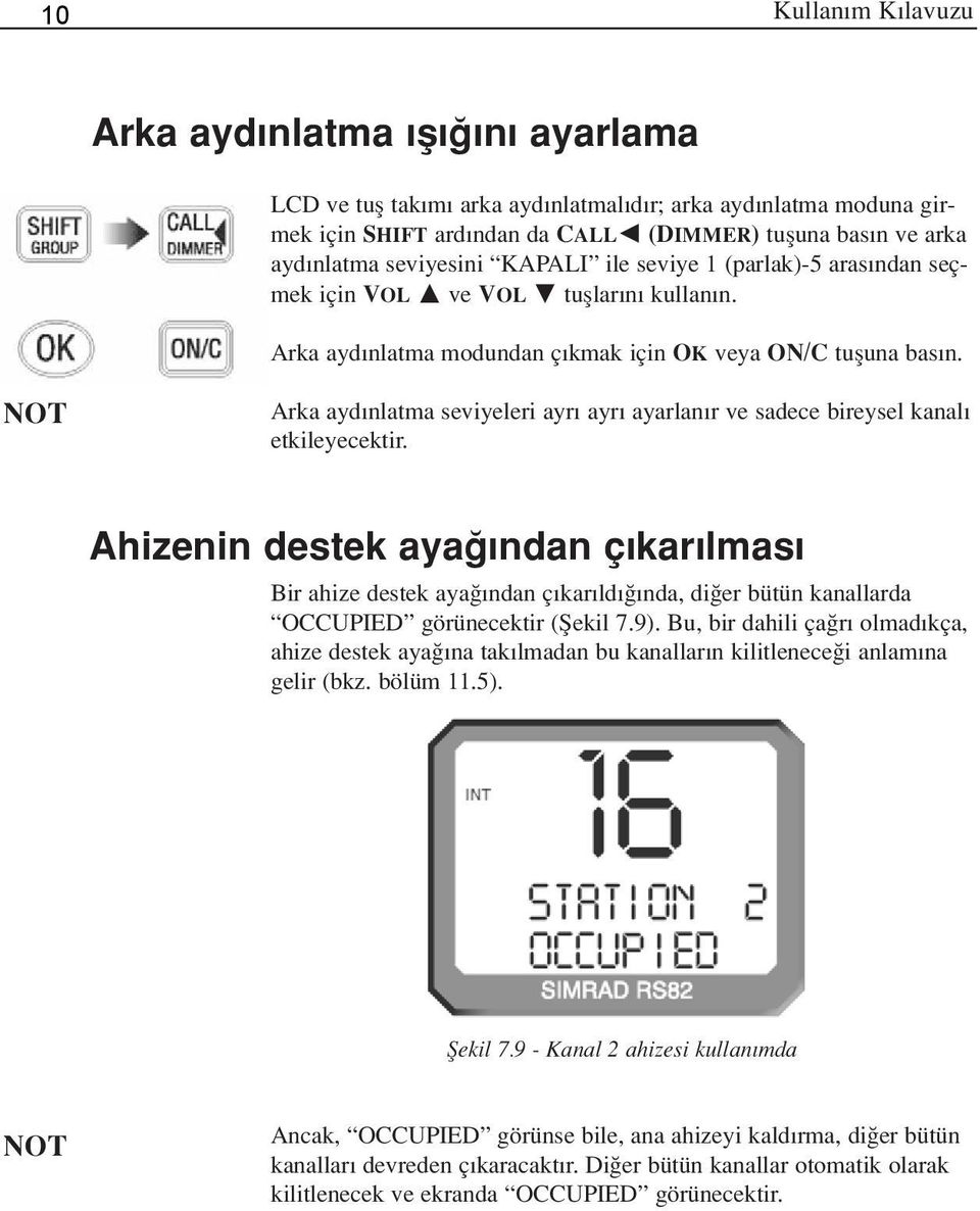 seviye 1 (parlak)-5 aras ndan seçmek için VOL ve VOL tufllar n kullan n. Arka ayd nlatma modundan ç kmak için OK veya ON/C tufluna bas n.