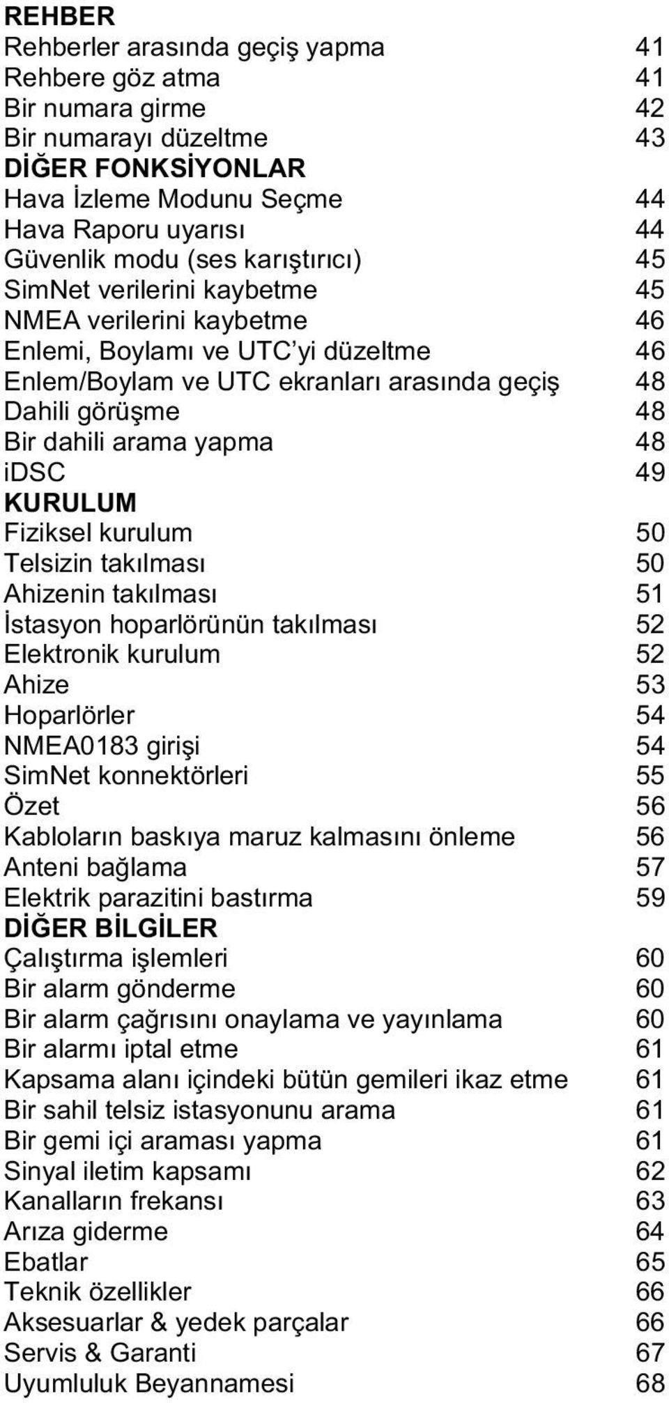 idsc 49 KURULUM Fiziksel kurulum 50 Telsizin takılması 50 Ahizenin takılması 51 stasyon hoparlörünün takılması 52 Elektronik kurulum 52 Ahize 53 Hoparlörler 54 NMEA0183 giri i 54 SimNet konnektörleri