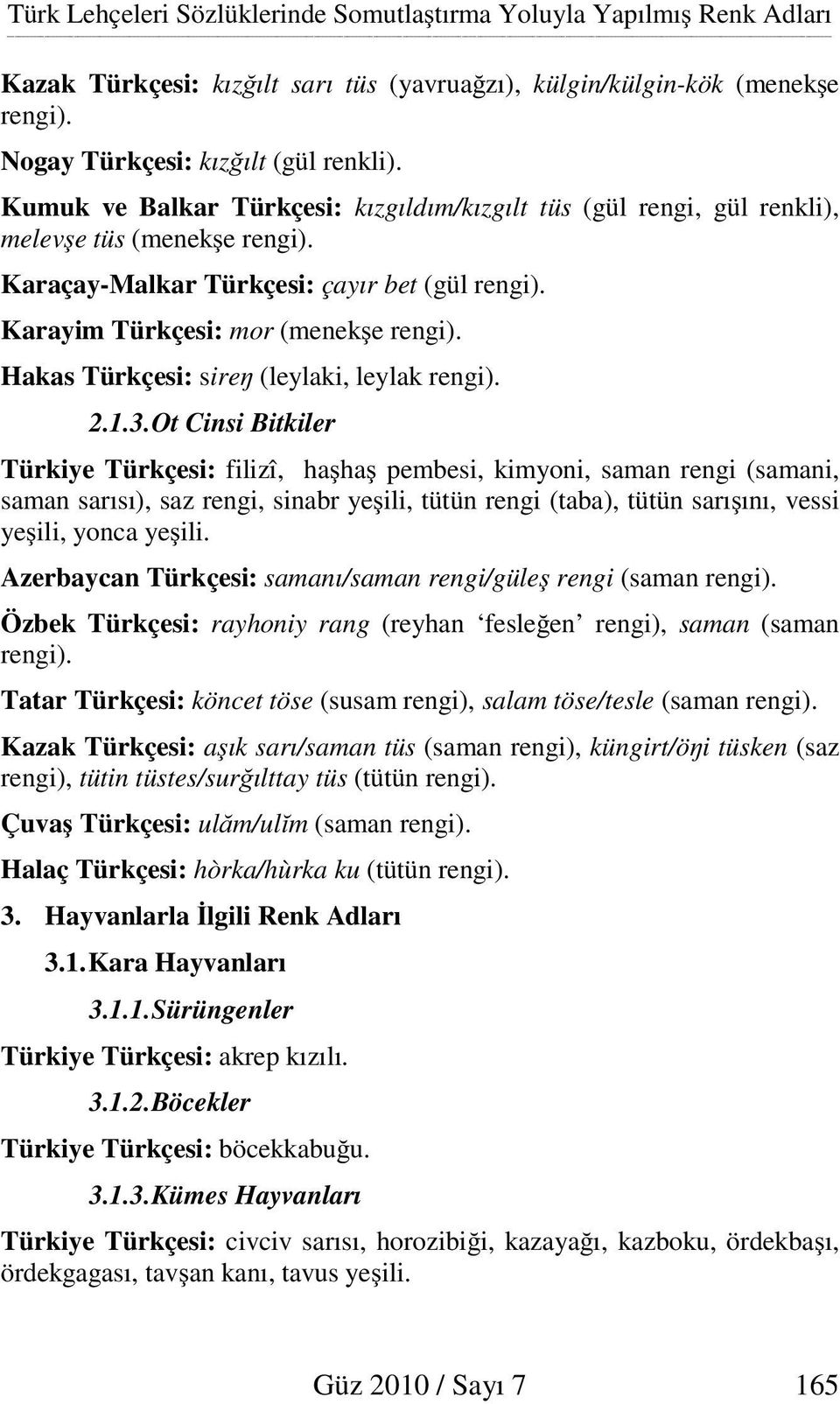 Hakas Türkçesi: sire (leylaki, leylak rengi). 2.1.3.