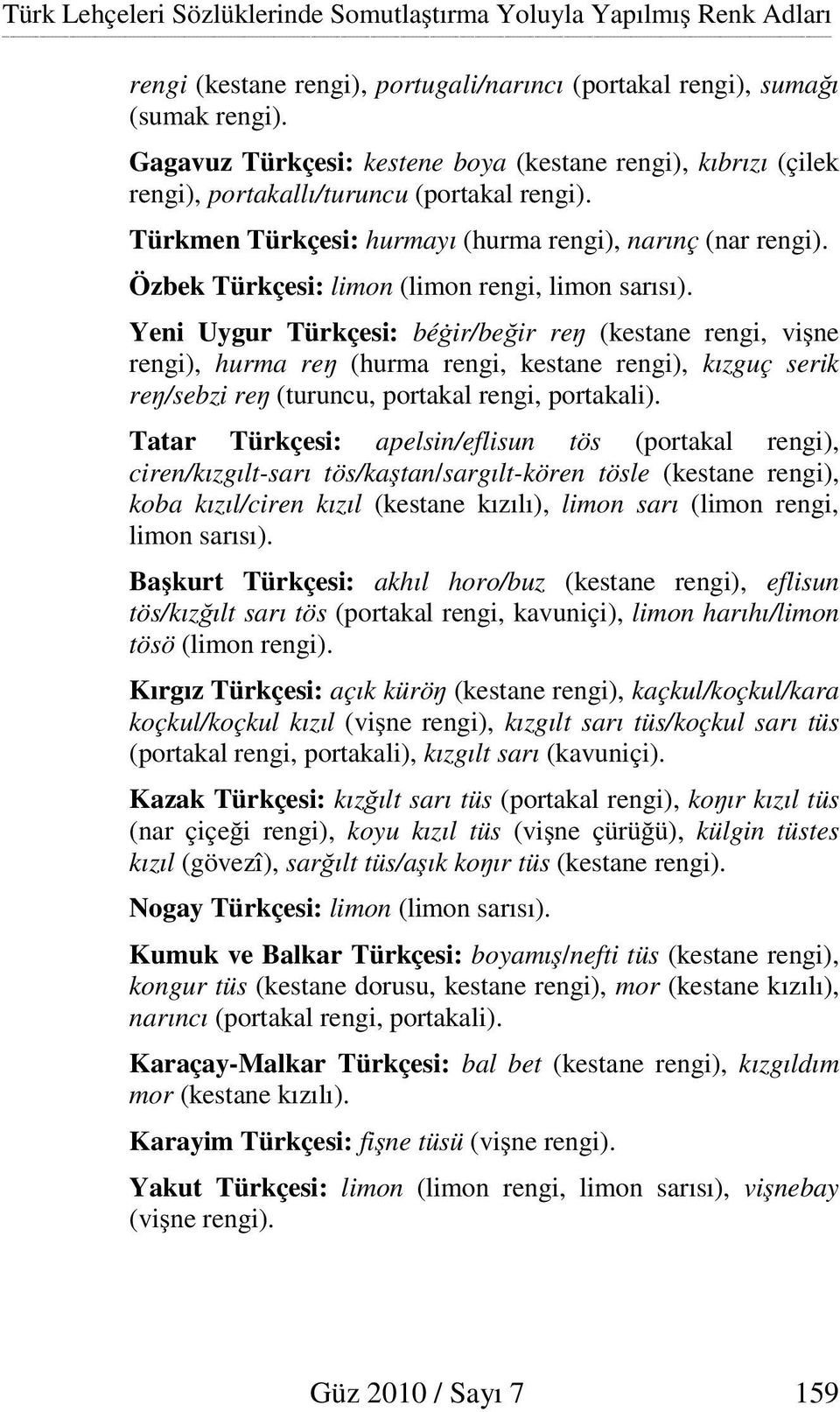 Özbek Türkçesi: limon (limon rengi, limon sarısı).