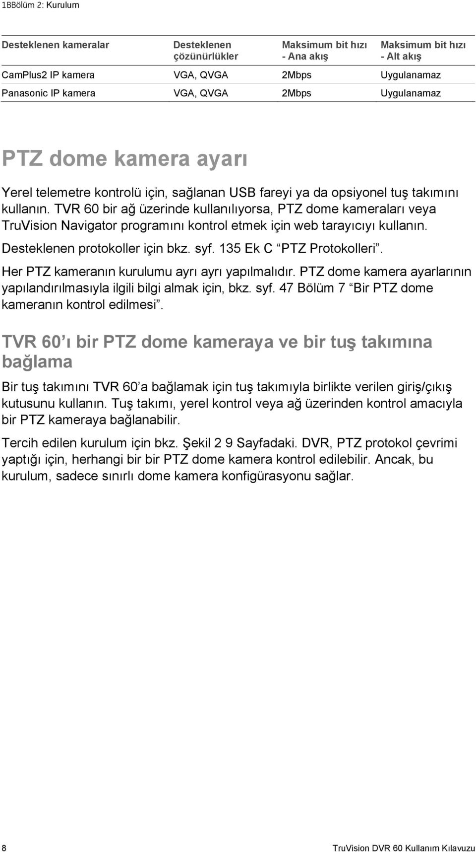 TVR 60 bir ağ üzerinde kullanılıyorsa, PTZ dome kameraları veya TruVision Navigator programını kontrol etmek için web tarayıcıyı kullanın. Desteklenen protokoller için bkz. syf.