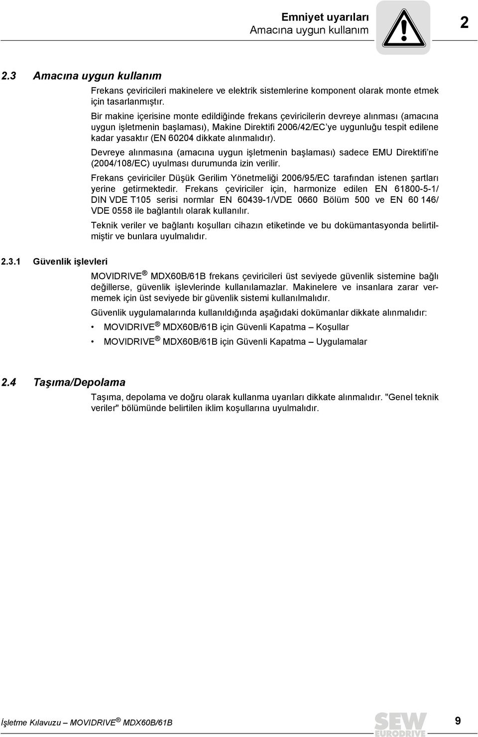 dikkate alınmalıdır). Devreye alınmasına (amacına uygun işletmenin başlaması) sadece EMU Direktifi ne (2004/108/EC) uyulması durumunda izin verilir.