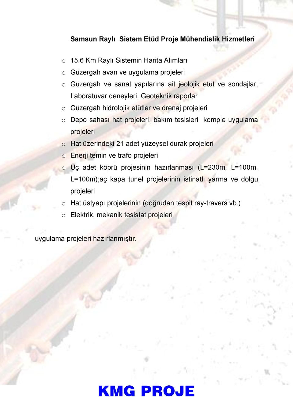 raporlar o Güzergah hidrolojik etütler ve drenaj projeleri o Depo sahası hat projeleri, bakım tesisleri komple uygulama projeleri o Hat üzerindeki 21 adet yüzeysel durak