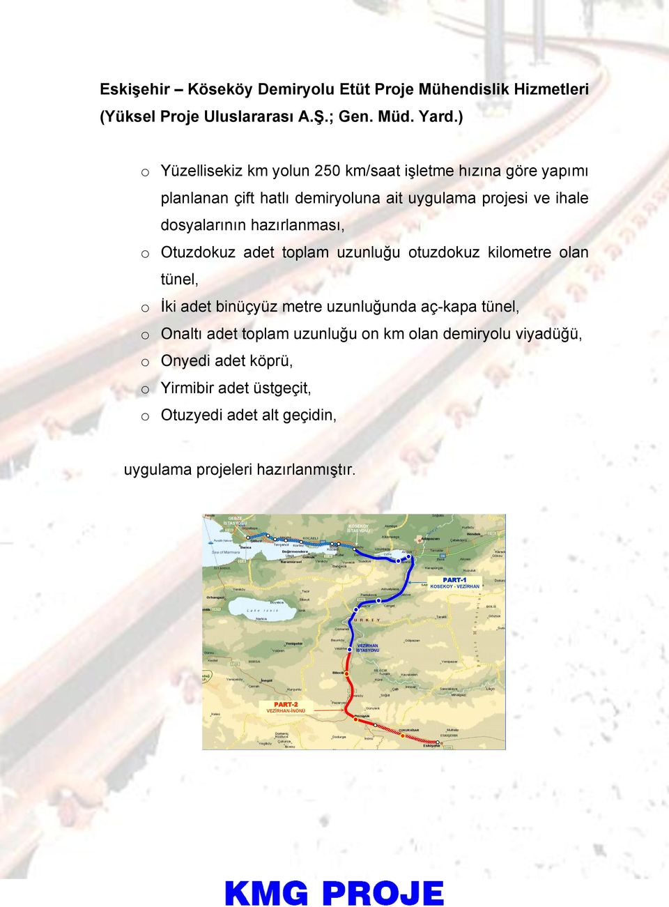 adet toplam uzunluğu otuzdokuz kilometre olan tünel, o İki adet binüçyüz metre uzunluğunda aç-kapa tünel, o Onaltı adet toplam uzunluğu on km olan demiryolu viyadüğü,