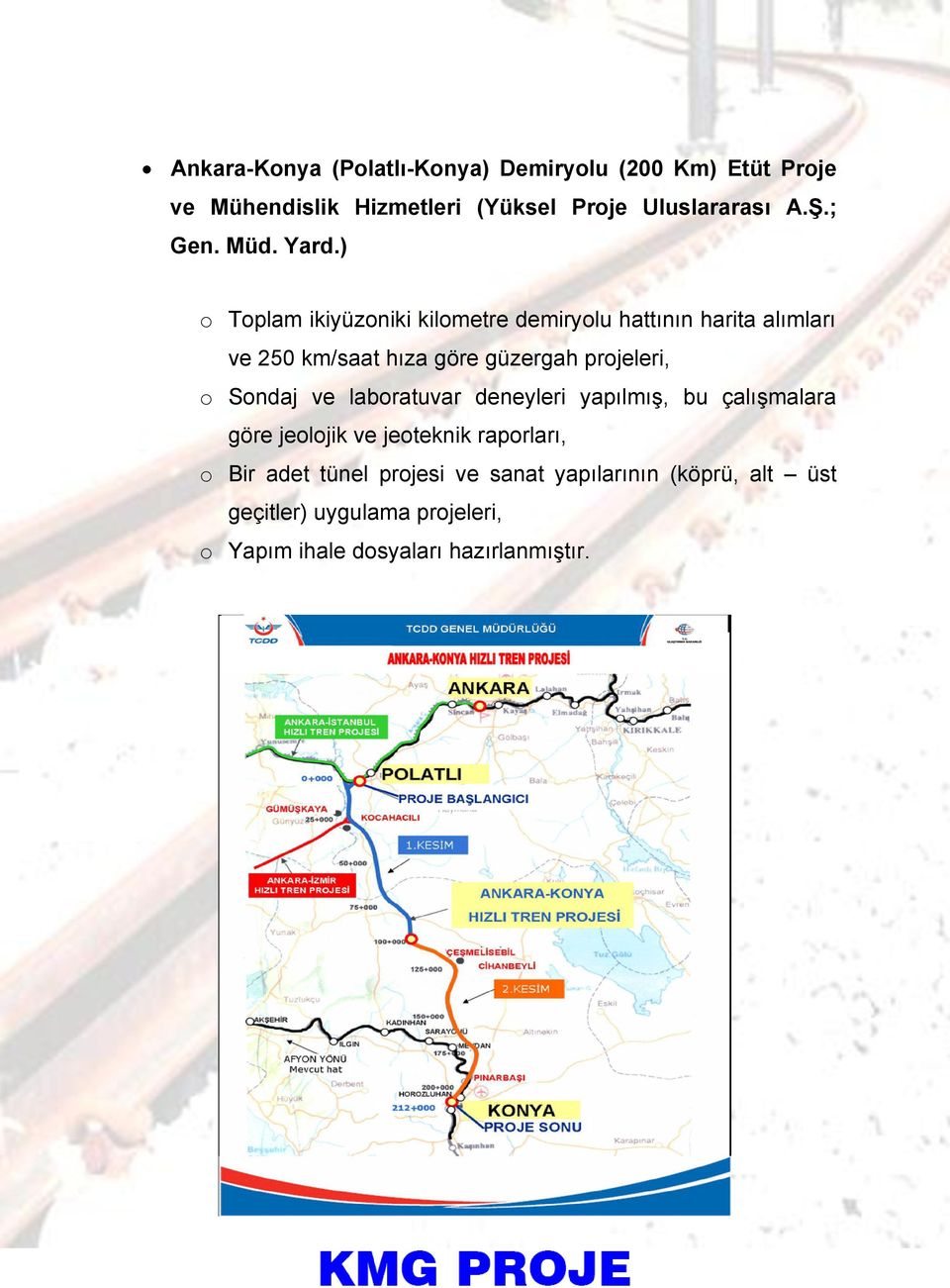 ) o Toplam ikiyüzoniki kilometre demiryolu hattının harita alımları ve 250 km/saat hıza göre güzergah projeleri, o