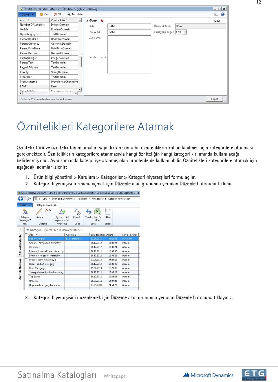 Aynı zamanda kategoriye atanmış olan ürünlerde de kullanılabilir. Öznitelikleri kategorilere atamak için aşağıdaki adımlar izlenir: 1.