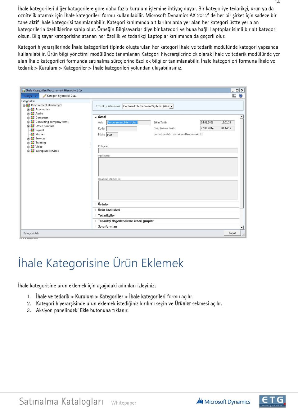 Kategori kırılımında alt kırılımlarda yer alan her kategori üstte yer alan kategorilerin özelliklerine sahip olur.