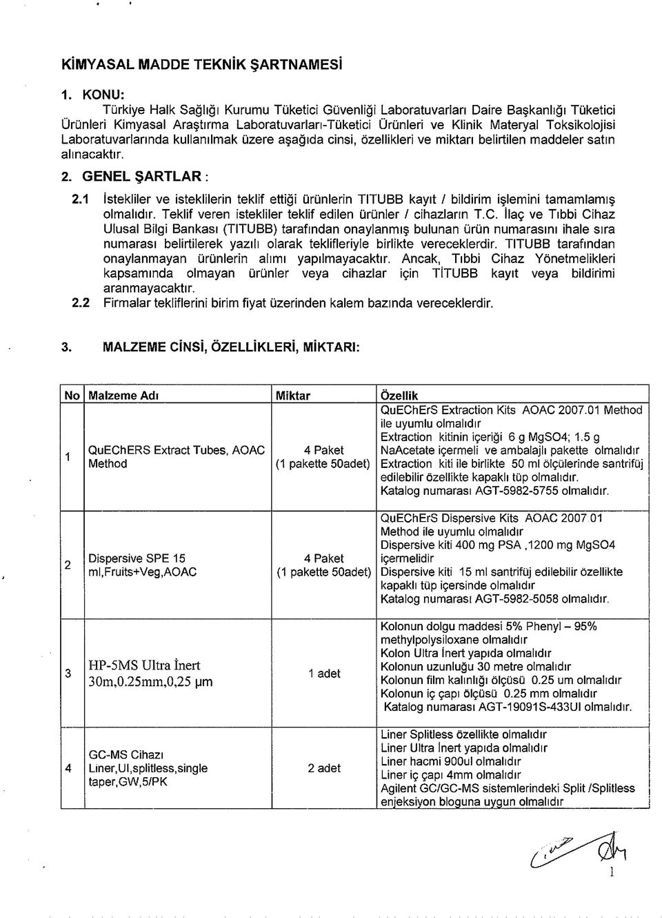 Laboratuvarlarında kullanılmak üzere aşağıda cinsi, özellikleri ve miktarı belirtilen maddeler satın alınacaktır. 2. GENEL ŞARTLAR : 2.