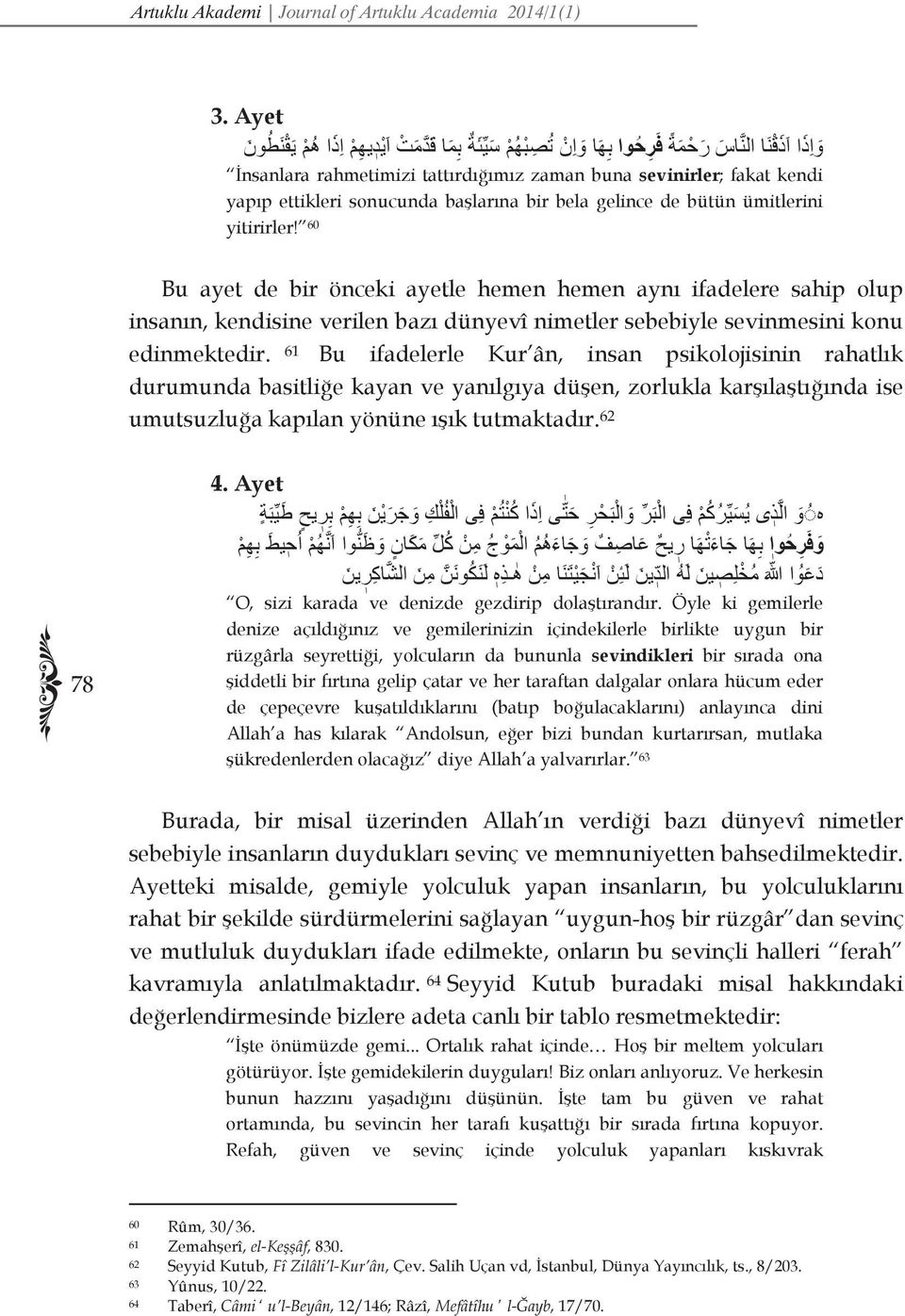 ettikleri sonucunda başlarına bir bela gelince de bütün ümitlerini yitirirler!