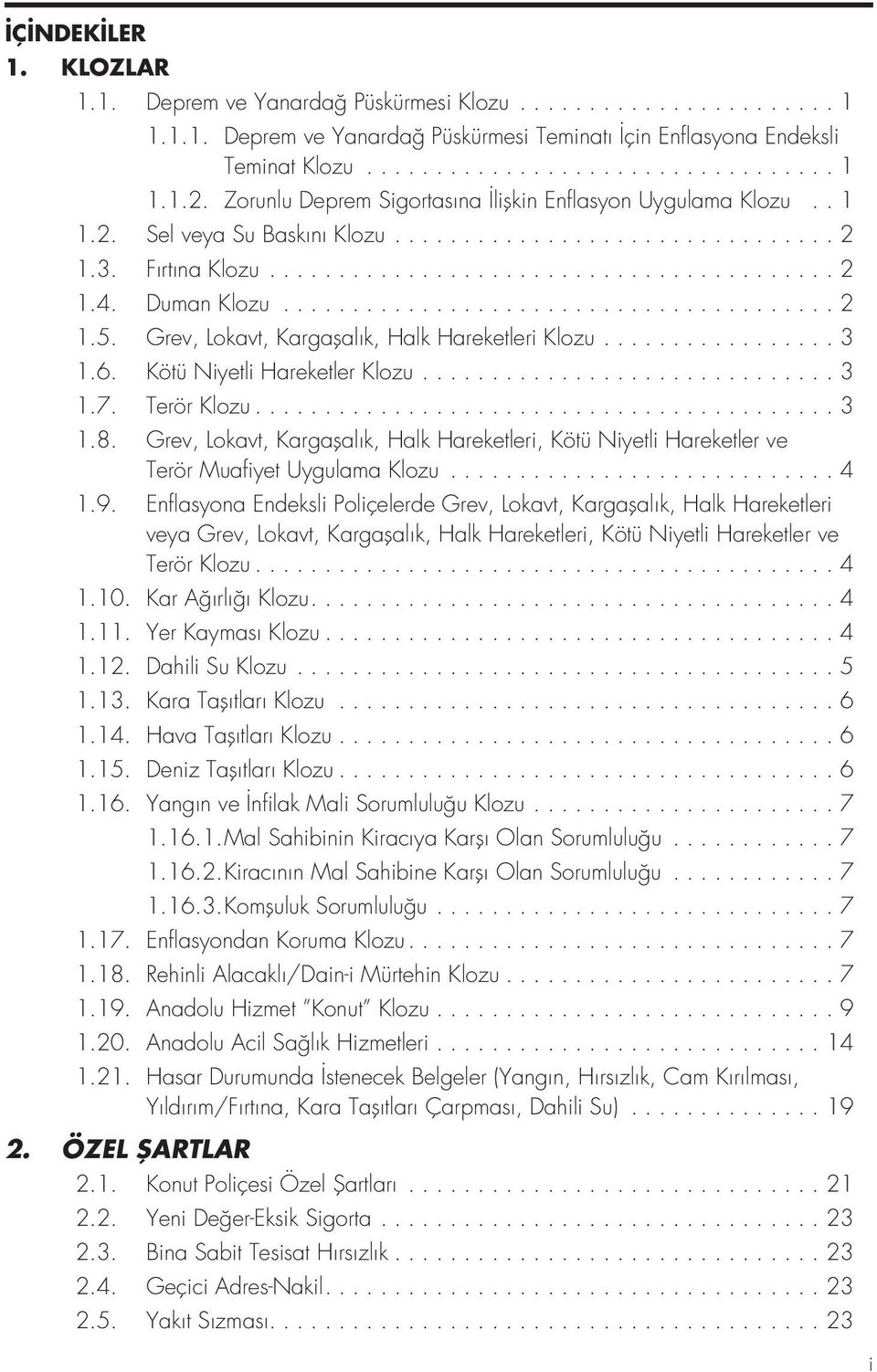 Duman Klozu........................................ 2 1.5. Grev, Lokavt, Kargaflal k, Halk Hareketleri Klozu................. 3 1.6. Kötü Niyetli Hareketler Klozu.............................. 3 1.7.