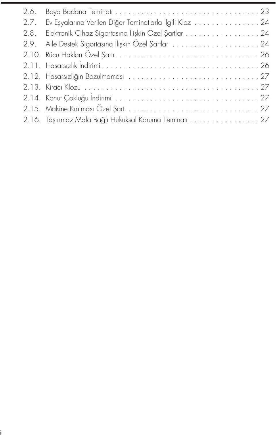 11. Hasars zl k ndirimi.................................... 26 2.12. Hasars zl ğ n Bozulmamas.............................. 27 2.13. Kirac Klozu........................................ 27 2.14.