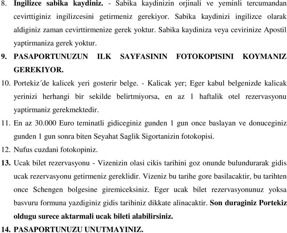 PASAPORTUNUZUN ILK SAYFASININ FOTOKOPISINI KOYMANIZ GEREKIYOR. 10. Portekiz de kalicek yeri gosterir belge.