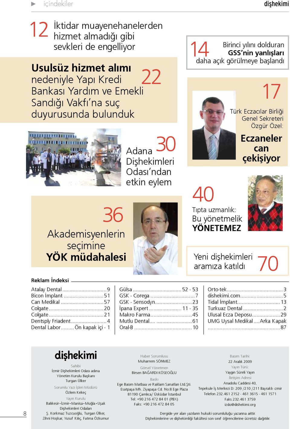 görülmeye başlandı Yeni dişhekimleri aramıza katıldı 17 Türk Eczacılar Birliği Genel Sekreteri Özgür Özel: Eczaneler can çekişiyor 70 Reklam İndeksi Atalay Dental...9 Bicon İmplant...51 Can Medikal.