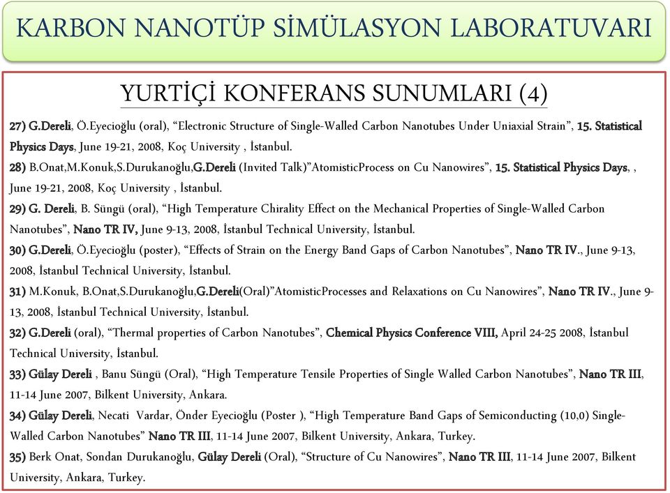 Statistical Physics Days,, June 19-21, 2008, Koç University, İstanbul. 29) G. Dereli, B.