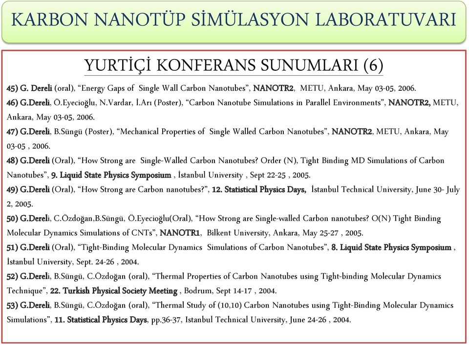 Süngü (Poster), Mechanical Properties of Single Walled Carbon Nanotubes, NANOTR2, METU, Ankara, May 03-05, 2006. 48) G.Dereli (Oral), How Strong are Single-Walled Carbon Nanotubes?