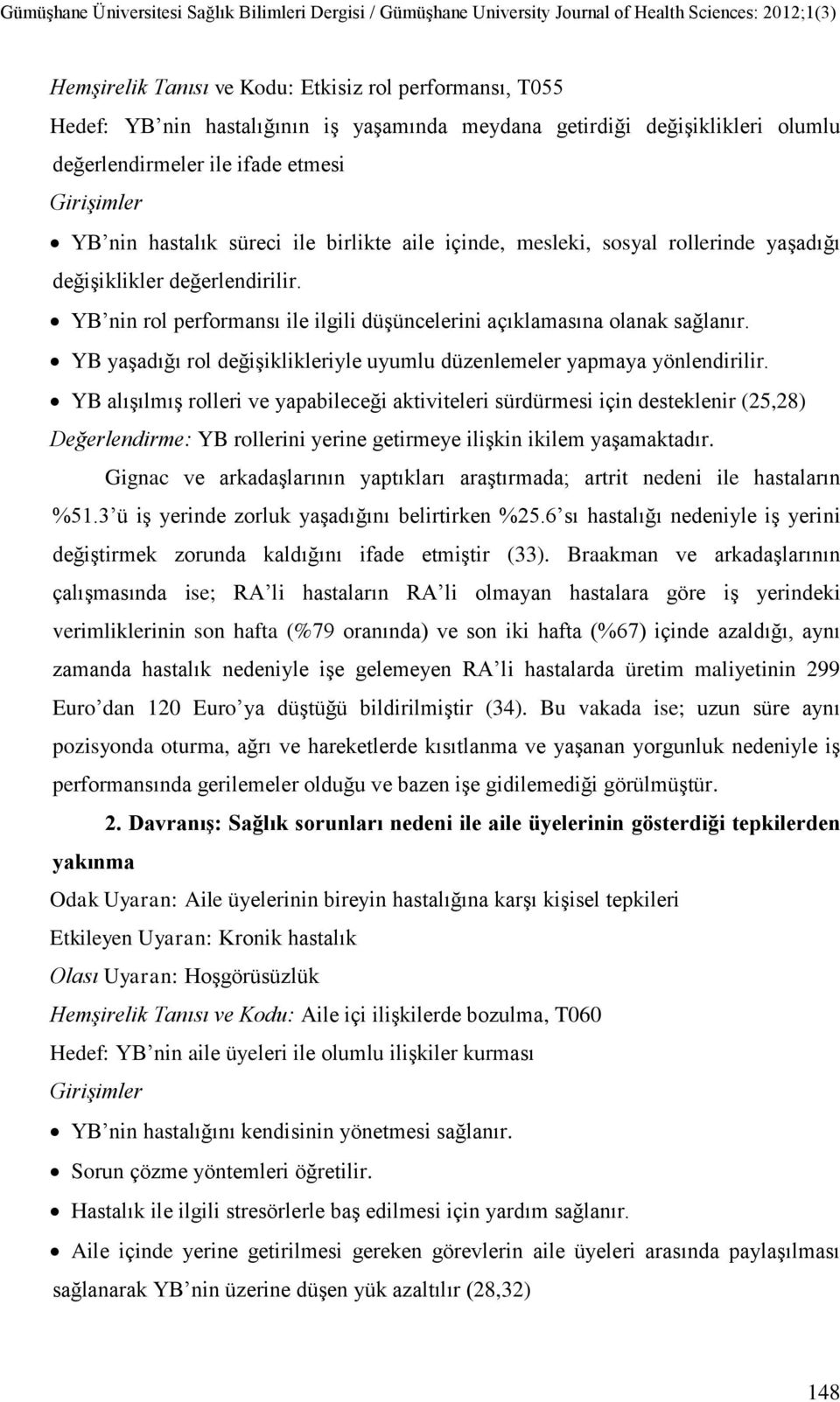 YB yaşadığı rol değişiklikleriyle uyumlu düzenlemeler yapmaya yönlendirilir.