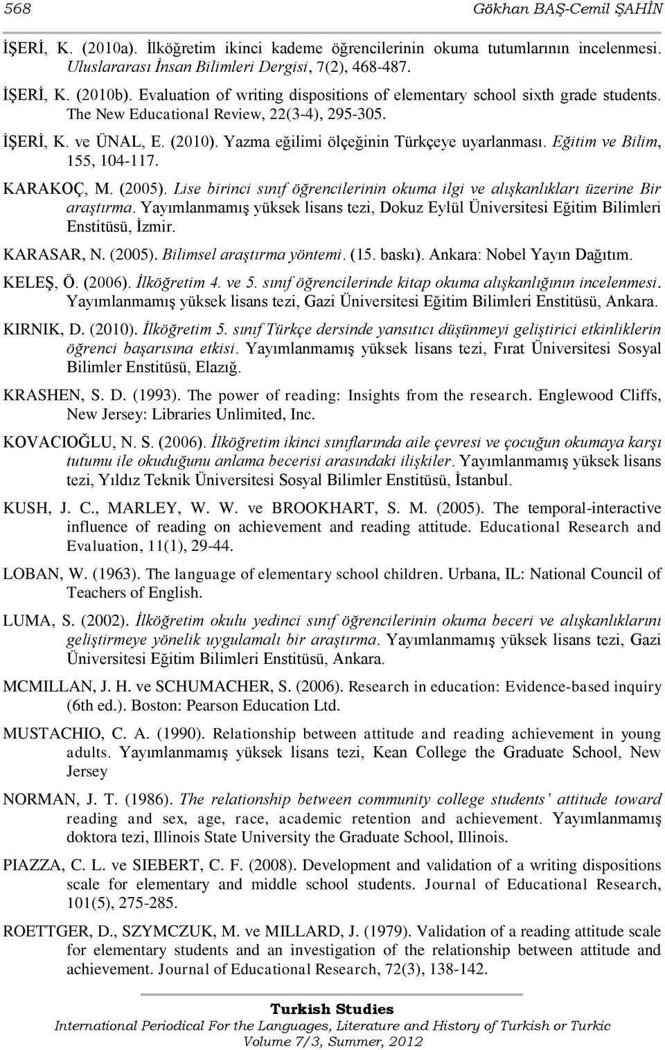 Eğitim ve Bilim, 155, 104-117. KARAKOÇ, M. (2005). Lise birinci sınıf öğrencilerinin okuma ilgi ve alışkanlıkları üzerine Bir araştırma.