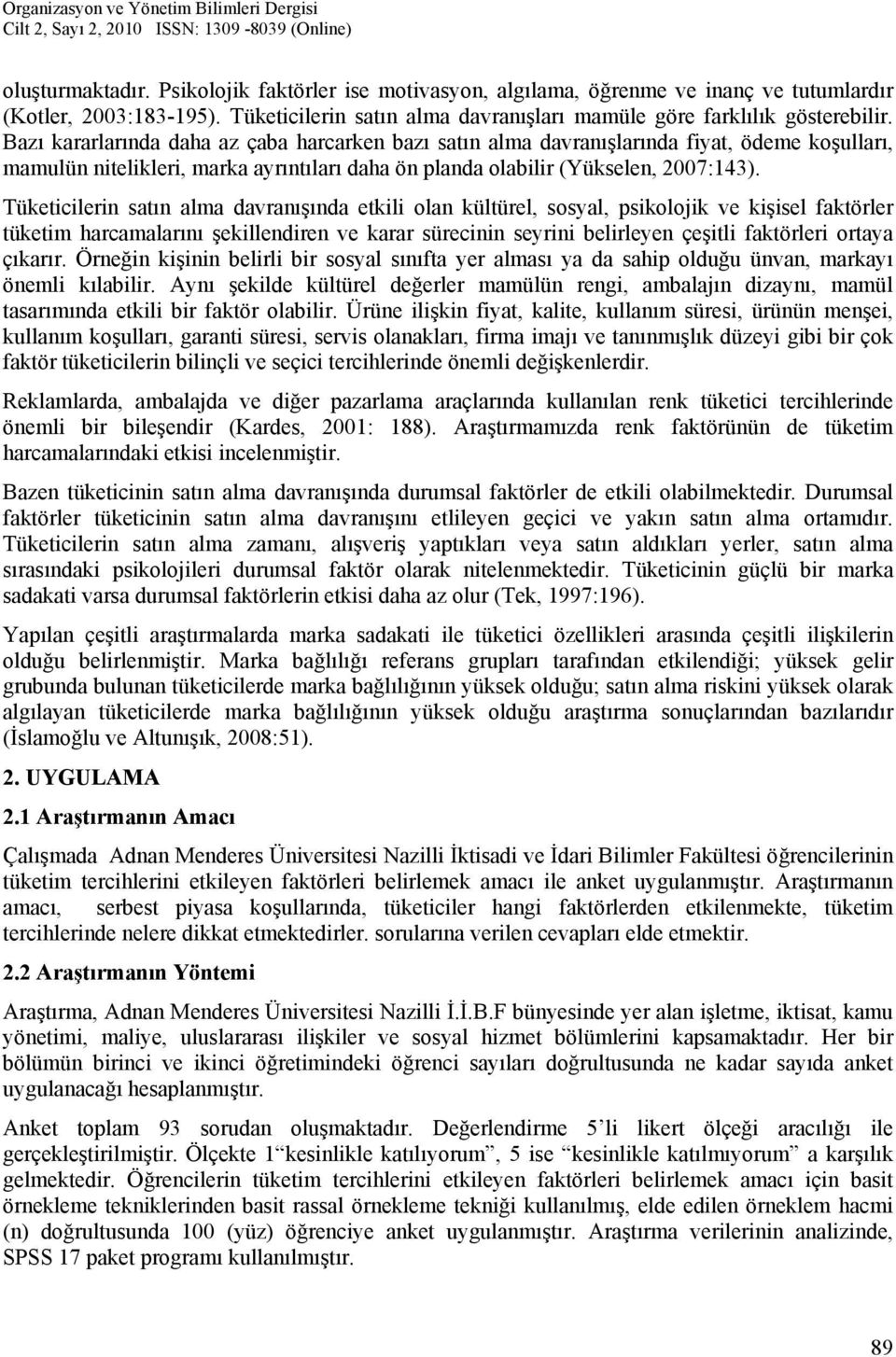 Tüketicilerin satın alma davranışında etkili olan kültürel, sosyal, psikolojik ve kişisel faktörler tüketim harcamalarını şekillendiren ve karar sürecinin seyrini belirleyen çeşitli faktörleri ortaya