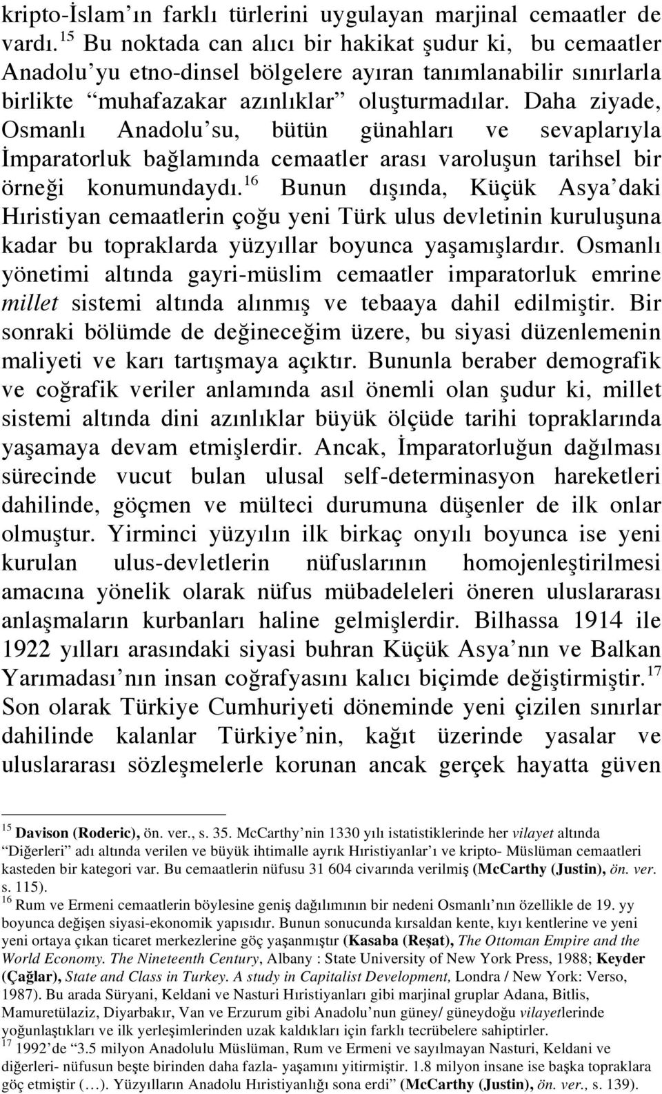 Daha ziyade, Osmanlı Anadolu su, bütün günahları ve sevaplarıyla mparatorluk ba lamında cemaatler arası varolu un tarihsel bir örne i konumundaydı.