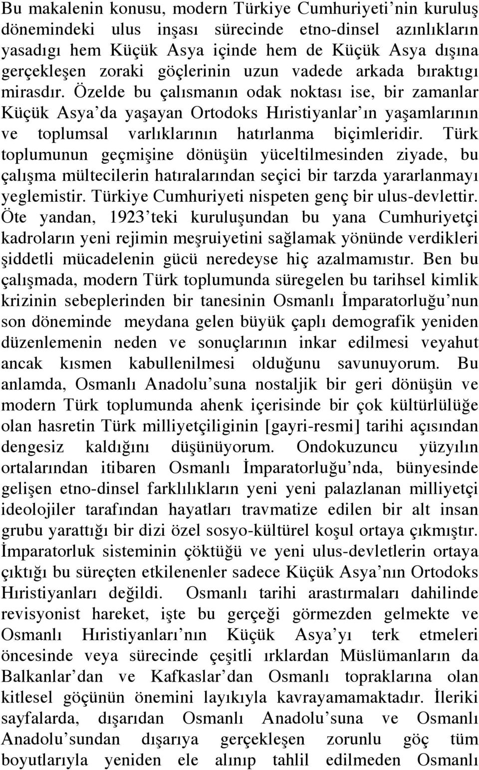 Özelde bu çalısmanın odak noktası ise, bir zamanlar Küçük Asya da ya ayan Ortodoks Hıristiyanlar ın ya amlarının ve toplumsal varlıklarının hatırlanma biçimleridir.