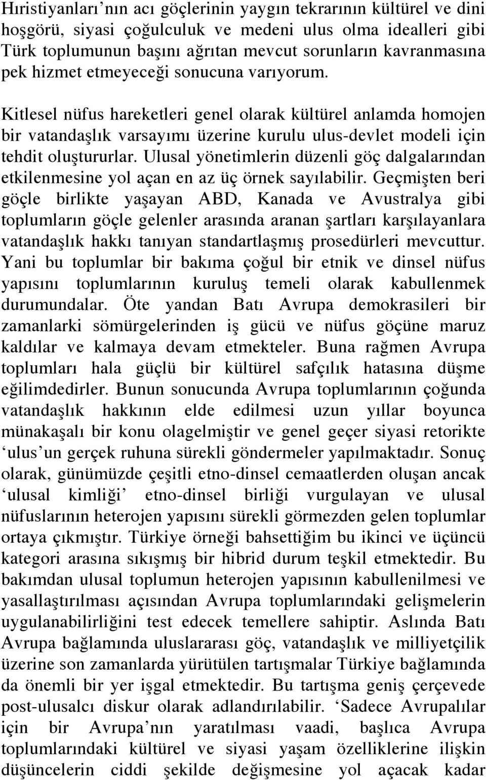 Ulusal yönetimlerin düzenli göç dalgalarından etkilenmesine yol açan en az üç örnek sayılabilir.