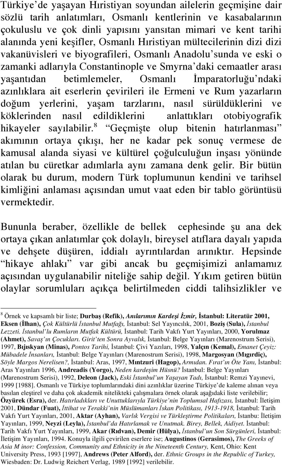 betimlemeler, Osmanlı mparatorlu u ndaki azınlıklara ait eserlerin çevirileri ile Ermeni ve Rum yazarların do um yerlerini, ya am tarzlarını, nasıl sürüldüklerini ve köklerinden nasıl edildiklerini