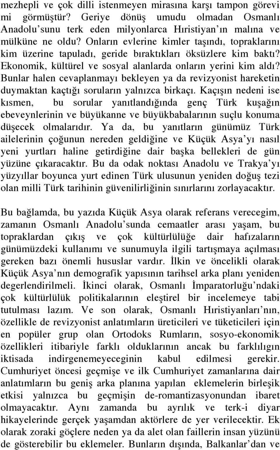 Bunlar halen cevaplanmayı bekleyen ya da revizyonist hareketin duymaktan kaçtı ı soruların yalnızca birkaçı.