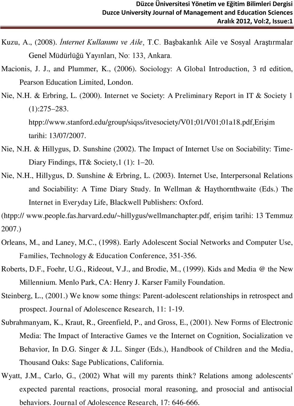 stanford.edu/group/siqss/itvesociety/v01;01/v01;01a18.pdf,erişim tarihi: 13/07/2007. Nie, N.H. & Hillygus, D. Sunshine (2002).