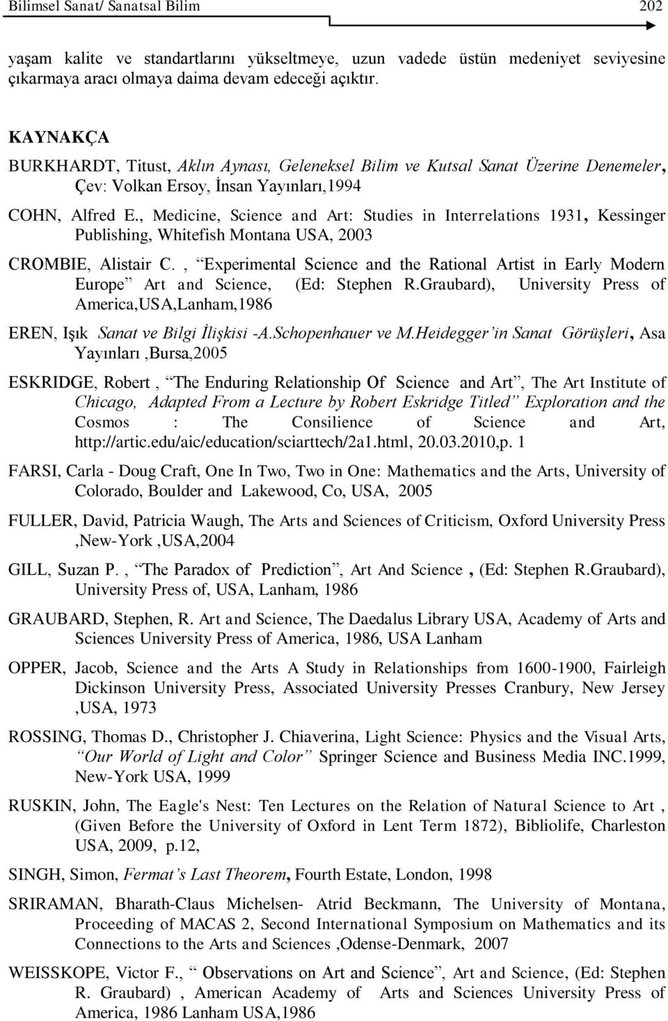 , Medicine, Science and Art: Studies in Interrelations 1931, Kessinger Publishing, Whitefish Montana USA, 2003 CROMBIE, Alistair C.