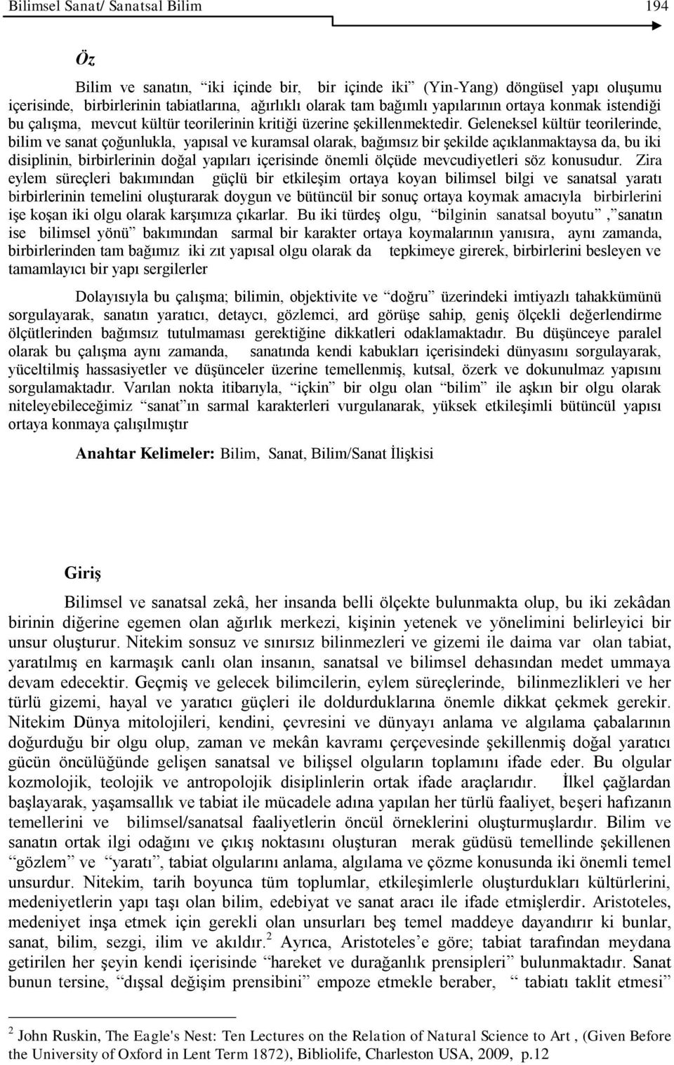 Geleneksel kültür teorilerinde, bilim ve sanat çoğunlukla, yapısal ve kuramsal olarak, bağımsız bir şekilde açıklanmaktaysa da, bu iki disiplinin, birbirlerinin doğal yapıları içerisinde önemli