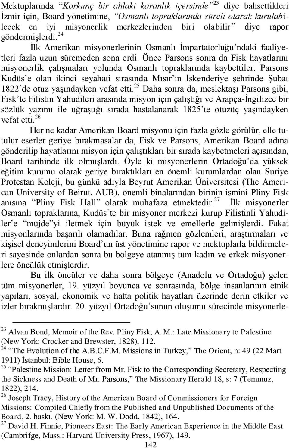 Önce Parsons sonra da Fisk hayatlarını misyonerlik çalışmaları yolunda Osmanlı topraklarında kaybettiler.