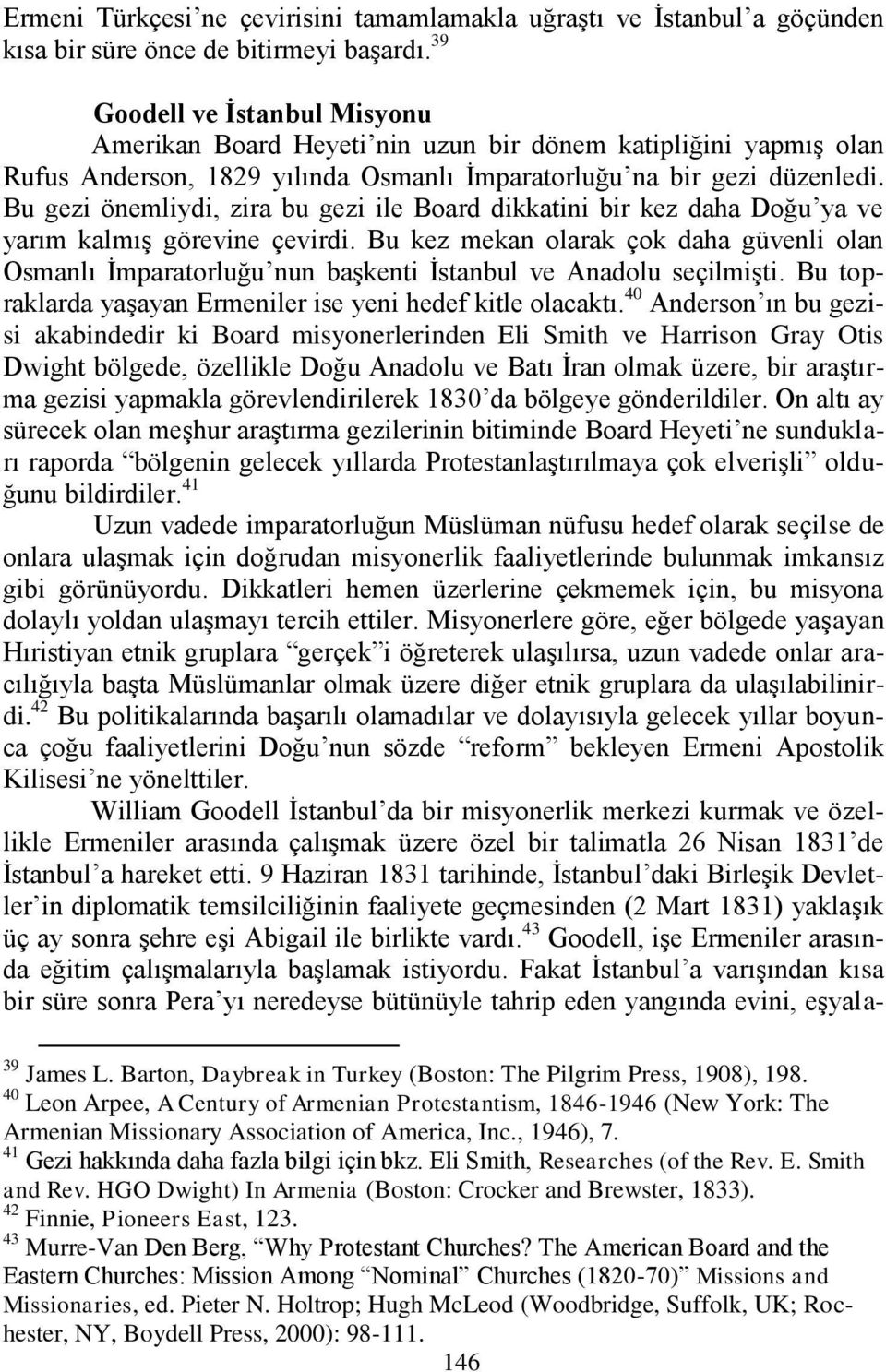 Bu gezi önemliydi, zira bu gezi ile Board dikkatini bir kez daha Doğu ya ve yarım kalmış görevine çevirdi.