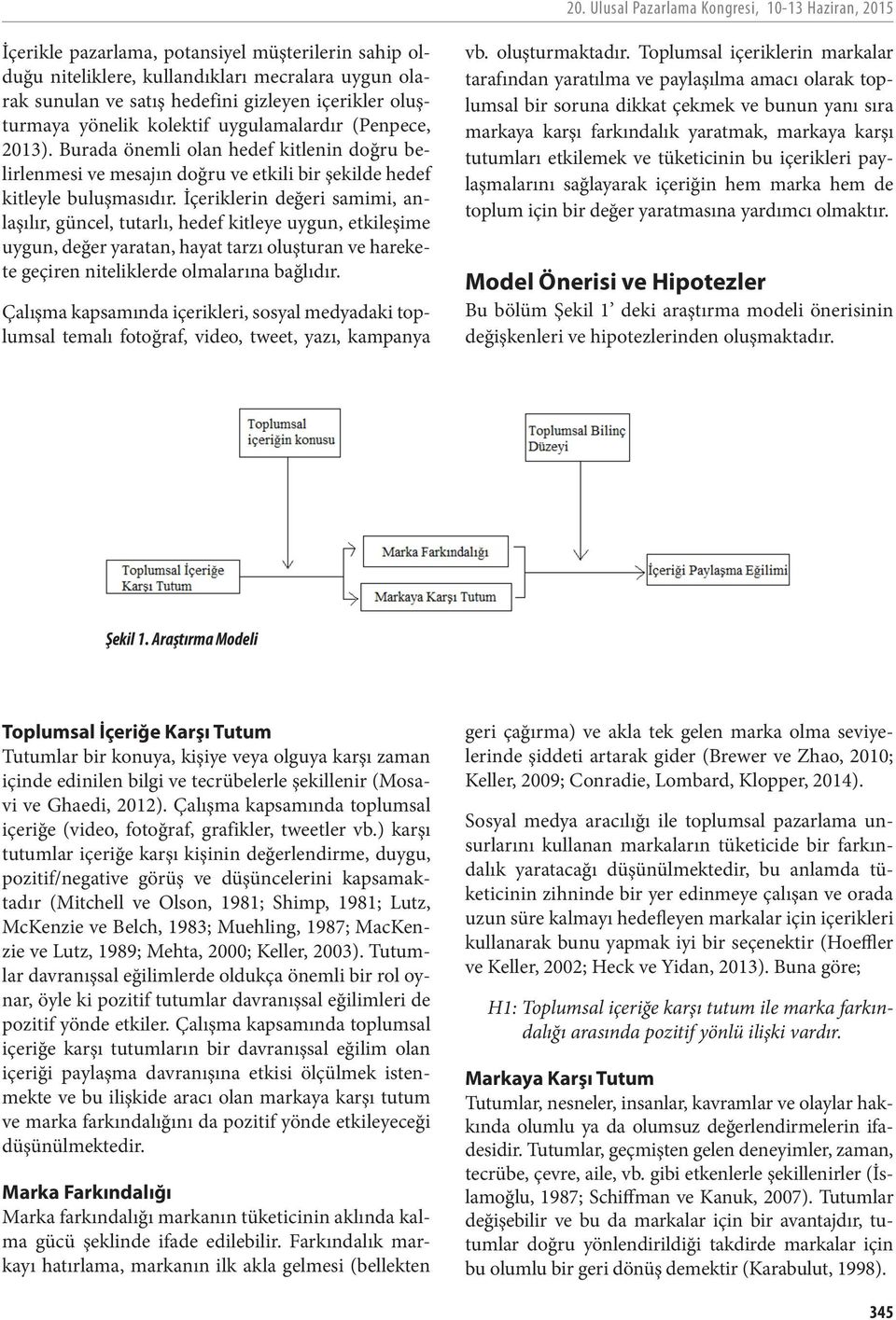 İçeriklerin değeri samimi, anlaşılır, güncel, tutarlı, hedef kitleye uygun, etkileşime uygun, değer yaratan, hayat tarzı oluşturan ve harekete geçiren niteliklerde olmalarına bağlıdır.