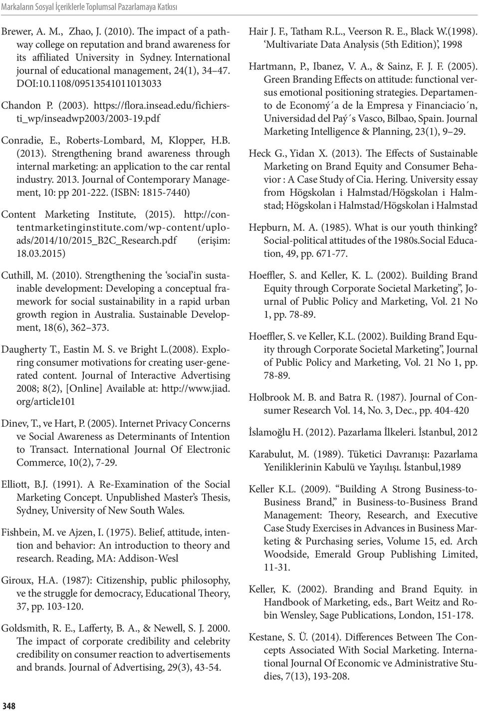 , Roberts-Lombard, M, Klopper, H.B. (2013). Strengthening brand awareness through internal marketing: an application to the car rental industry. 2013.