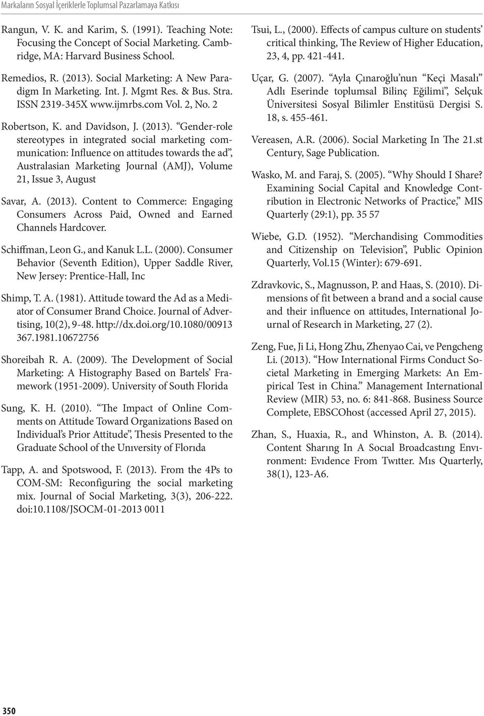 Social Marketing: A New Paradigm In Marketing. Int. J. Mgmt Res. & Bus. Stra. ISSN 2319-345X www.ijmrbs.com Vol. 2, No. 2 Robertson, K. and Davidson, J. (2013).