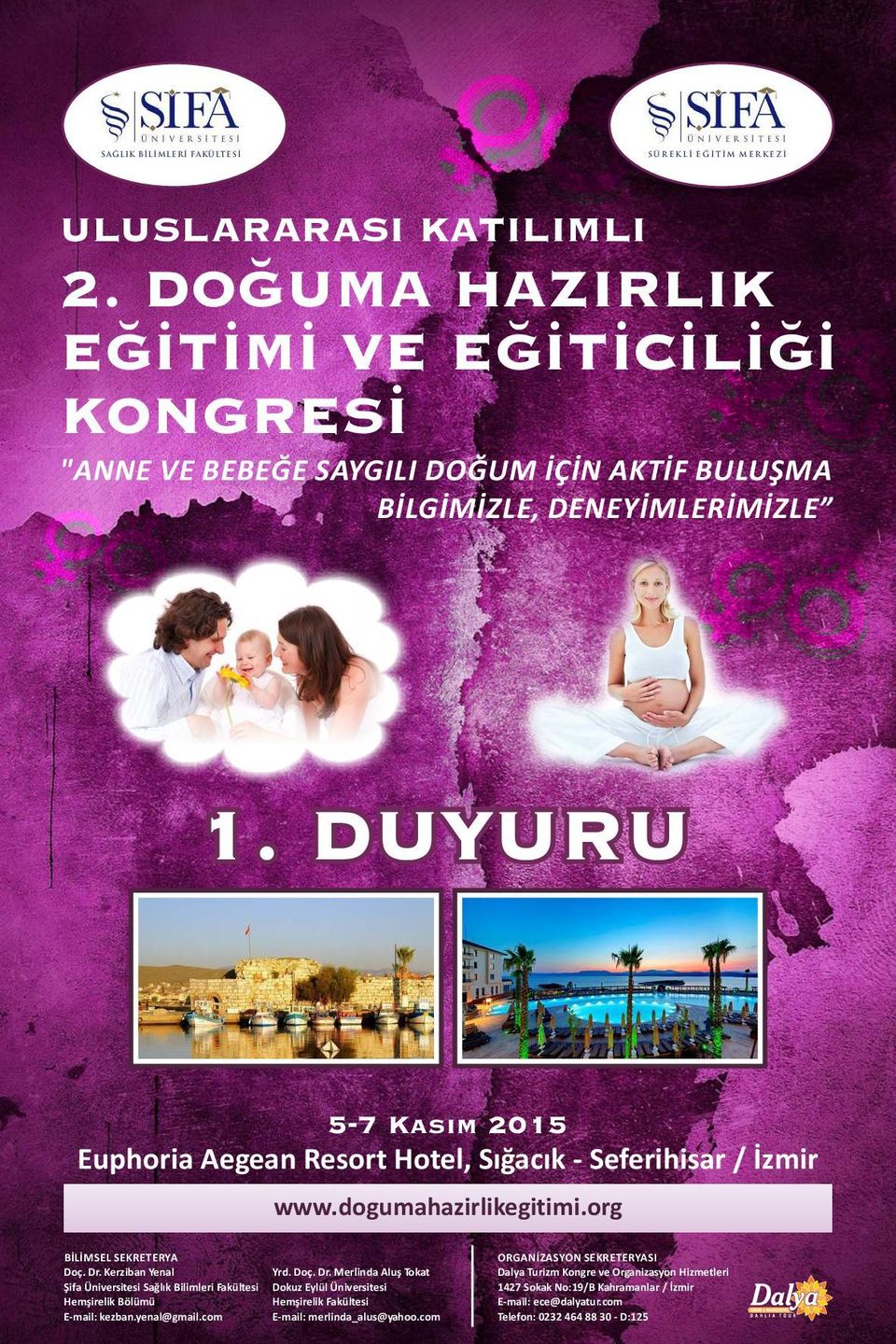 DUYURU 5-7 Kasım 2015 Euphoria Aegean Resort Hotel, Sığacık - Seferihisar / İzmir www.dogumahazirlikegitimi.org BİLİMSEL SEKRETERYA Doç. Dr.