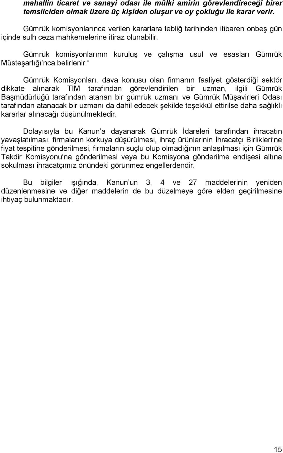 Gümrük komisyonlarının kuruluş ve çalışma usul ve esasları Gümrük Müsteşarlığı nca belirlenir.