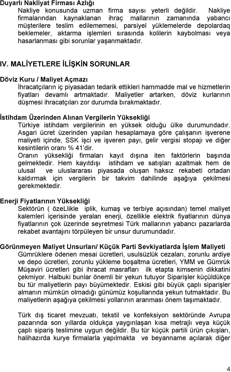 hasarlanması gibi sorunlar yaşanmaktadır. IV.