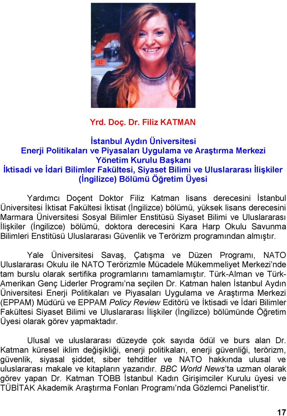 İlişkiler (İngilizce) Bölümü Öğretim Üyesi Yardımcı Doçent Doktor Filiz Katman lisans derecesini İstanbul Üniversitesi İktisat Fakültesi İktisat (İngilizce) bölümü, yüksek lisans derecesini Marmara