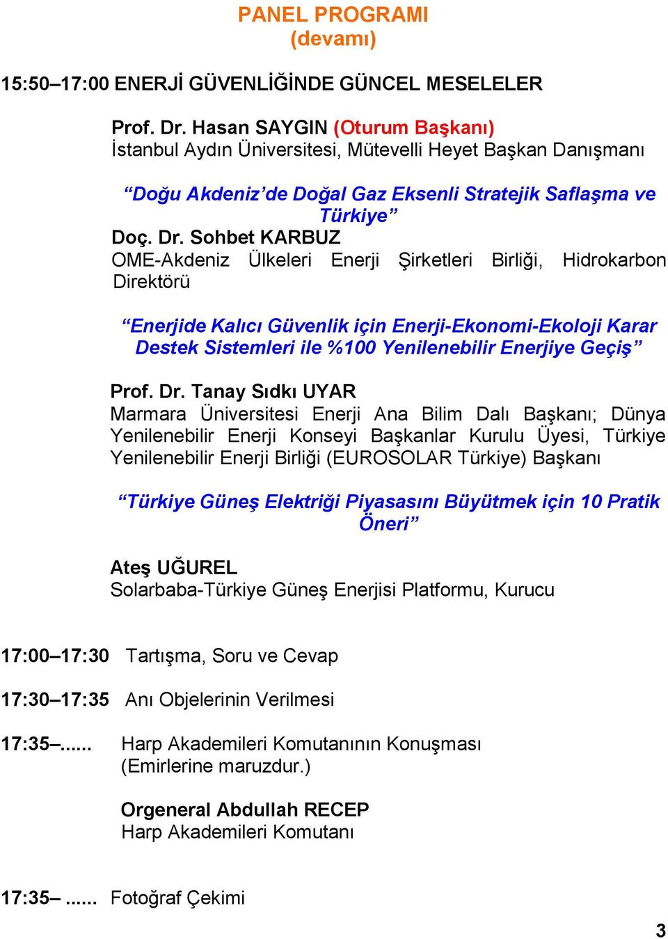 Sohbet KARBUZ OME-Akdeniz Ülkeleri Enerji Şirketleri Birliği, Hidrokarbon Direktörü Enerjide Kalıcı Güvenlik için Enerji-Ekonomi-Ekoloji Karar Destek Sistemleri ile %100 Yenilenebilir Enerjiye Geçiş