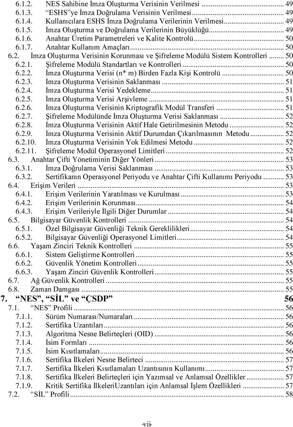 İmza Oluşturma Verisinin Korunması ve Şifreleme Modülü Sistem Kontrolleri... 50 6.2.1. Şifreleme Modülü Standartları ve Kontrolleri... 50 6.2.2. İmza Oluşturma Verisi (n* m) Birden Fazla Kişi Kontrolü.