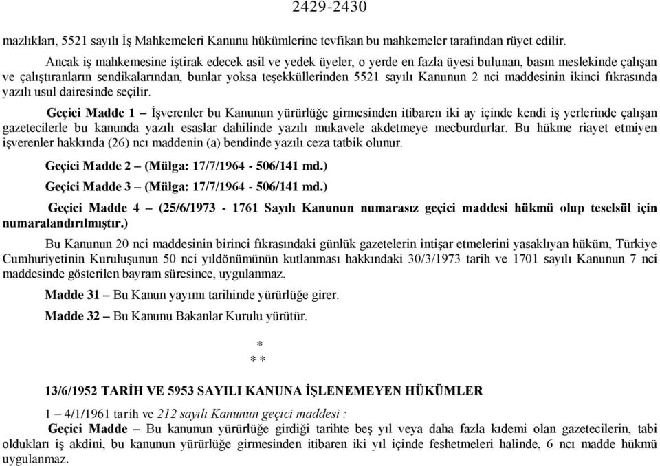 Kanunun 2 nci maddesinin ikinci fıkrasında yazılı usul dairesinde seçilir.