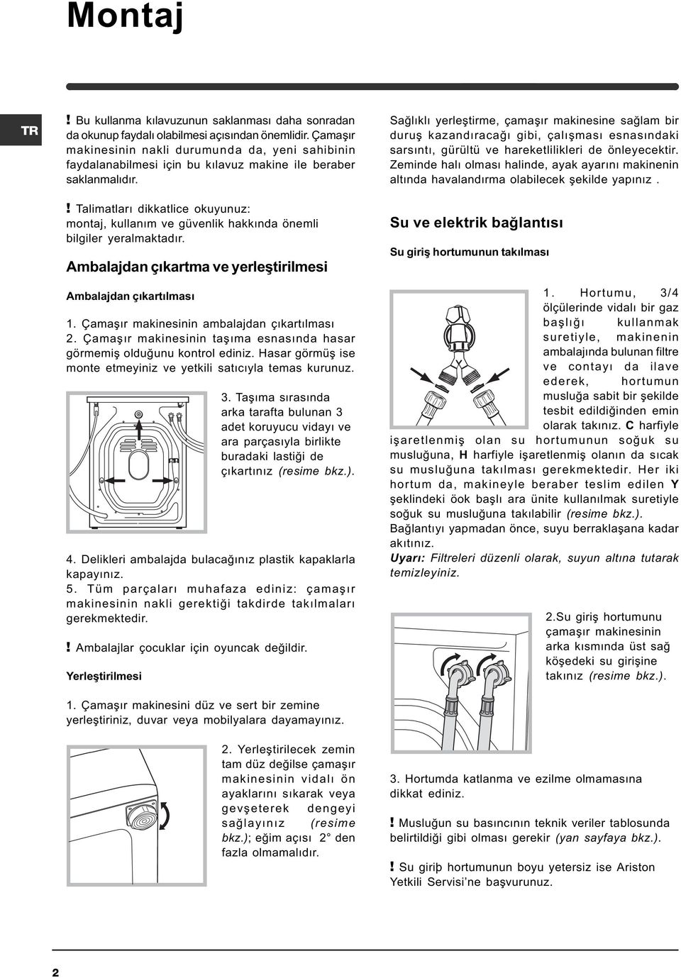 ! Talimatlarý dikkatlice okuyunuz: montaj, kullaným ve güvenlik hakkýnda önemli bilgiler yeralmaktadýr. Ambalajdan çýkartma ve yerleþtirilmesi Ambalajdan çýkartýlmasý 1.